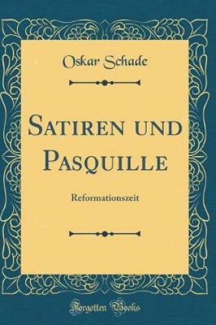 Cover of Satiren und Pasquille: Reformationszeit (Classic Reprint)