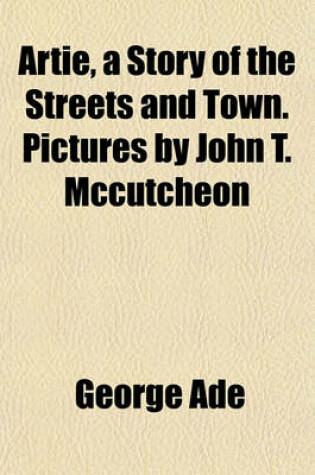 Cover of Artie, a Story of the Streets and Town. Pictures by John T. McCutcheon