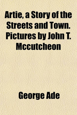 Book cover for Artie, a Story of the Streets and Town. Pictures by John T. McCutcheon