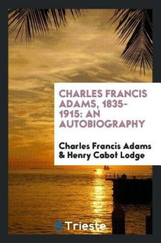 Cover of Charles Francis Adams, 1835-1915