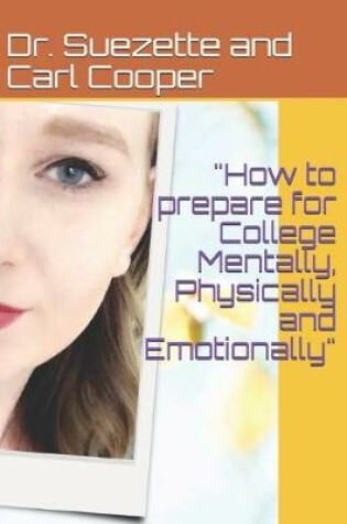 Cover of "How to prepare for College Mentally, Physically and Emotionally"