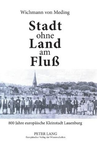 Cover of Stadt ohne Land am Fluß; 800 Jahre europäische Kleinstadt Lauenburg