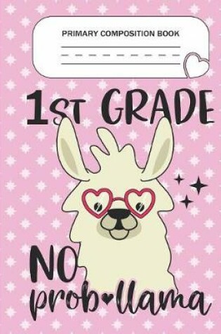 Cover of Primary Composition Book - 1st Grade No Prob-llama