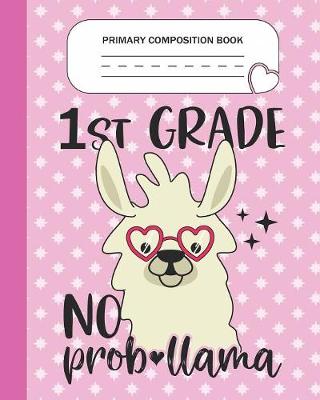 Book cover for Primary Composition Book - 1st Grade No Prob-llama