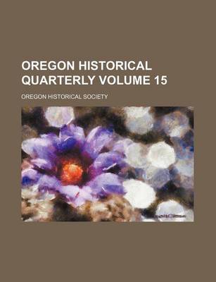 Book cover for Oregon Historical Quarterly Volume 15