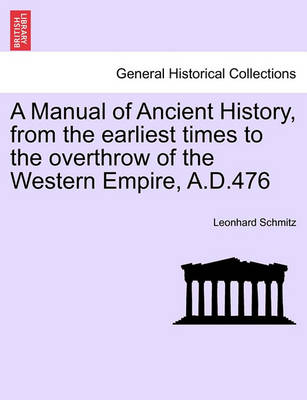 Book cover for A Manual of Ancient History, from the Earliest Times to the Overthrow of the Western Empire, A.D.476