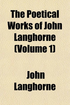 Book cover for The Poetical Works of John Langhorne (Volume 1)