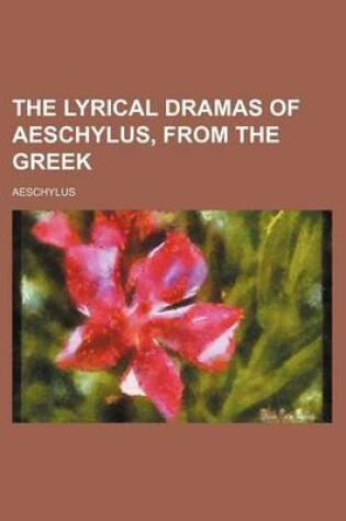 Cover of The Lyrical Dramas of Aeschylus, from the Greek