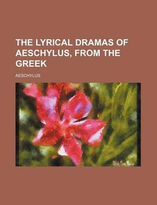 Book cover for The Lyrical Dramas of Aeschylus, from the Greek