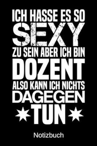 Cover of Ich hasse es so sexy zu sein aber ich bin Dozent also kann ich nichts dagegen tun