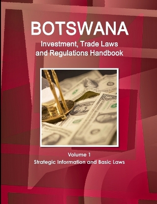 Book cover for Botswana Investment, Trade Laws and Regulations Handbook Volume 1 Strategic Information and Basic Laws