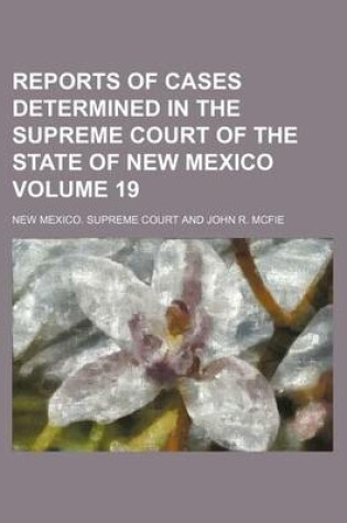 Cover of Reports of Cases Determined in the Supreme Court of the State of New Mexico Volume 19