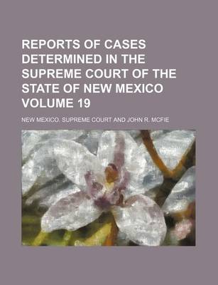 Book cover for Reports of Cases Determined in the Supreme Court of the State of New Mexico Volume 19