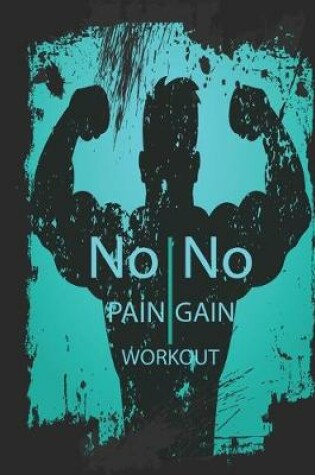 Cover of Workout log book & Fitness Journal - No pain no gain 5 days log Turquoise