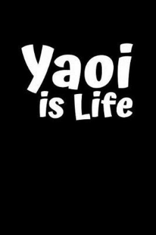 Cover of Yaoi Is Life