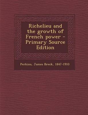 Book cover for Richelieu and the Growth of French Power - Primary Source Edition