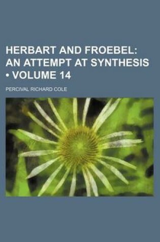Cover of Herbart and Froebel (Volume 14); An Attempt at Synthesis