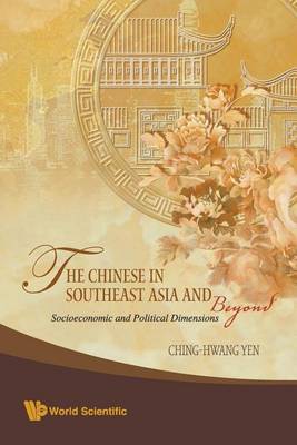 Book cover for Chinese In Southeast Asia And Beyond, The: Socioeconomic And Political Dimensions