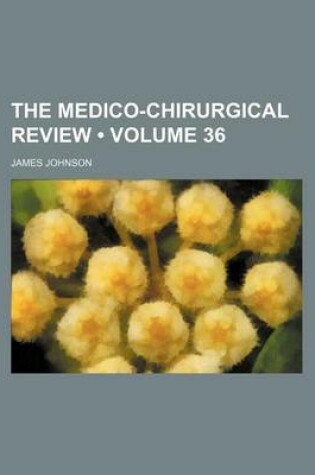 Cover of The Medico-Chirurgical Review (Volume 36)