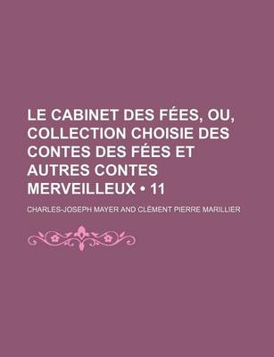 Book cover for Le Cabinet Des Fees, Ou, Collection Choisie Des Contes Des Fees Et Autres Contes Merveilleux (11)