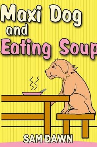 Cover of Maxi dog and Eating Soup