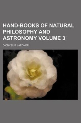 Cover of Hand-Books of Natural Philosophy and Astronomy Volume 3