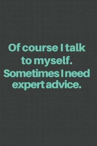 Cover of Of course I talk to myself. Sometimes I need expert advice.