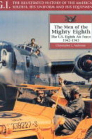 Cover of Men of the Mighty Eighth: the Us Eighth Air Force 1942-1945 G.i. Series Volume 24