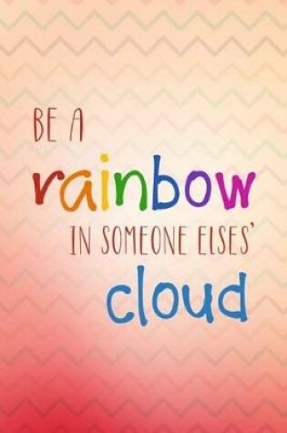 Cover of Be a Rainbow in Someone Elses' Cloud