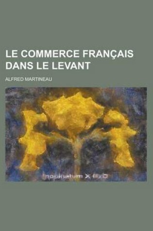 Cover of Le Commerce Francais Dans Le Levant