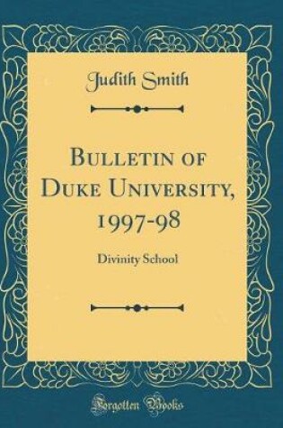 Cover of Bulletin of Duke University, 1997-98: Divinity School (Classic Reprint)