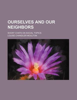 Book cover for Ourselves and Our Neighbors; Short Chats on Social Topics