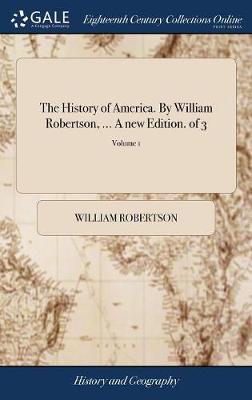 Book cover for The History of America. by William Robertson, ... a New Edition. of 3; Volume 1