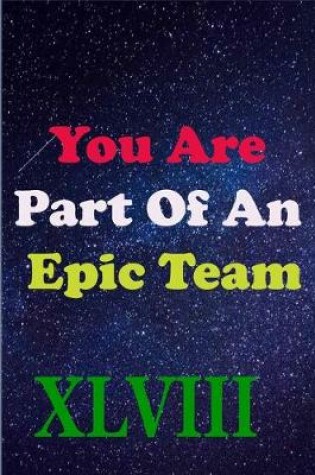 Cover of You Are Part Of An Epic Team XLVIII