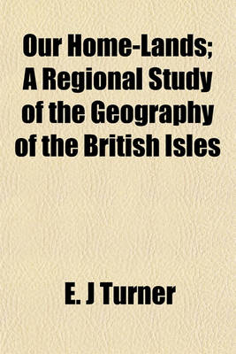 Book cover for Our Home-Lands; A Regional Study of the Geography of the British Isles