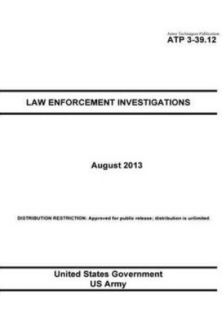 Cover of Army Techniques Publication ATP 3-39.12 Law Enforcement Investigations August 2013