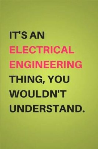 Cover of It's an Electrical Engineering Thing, You Wouldn't Understand.