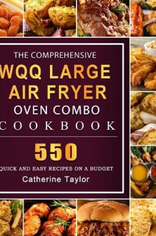 Cover of The Comprehensive WQQ Large Air Fryer Oven Combo Cookbbok