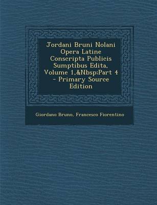 Book cover for Jordani Bruni Nolani Opera Latine Conscripta Publicis Sumptibus Edita, Volume 1, Part 4 - Primary Source Edition