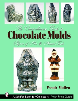 Cover of Comprehensive Guide to Chocolate Molds: Objects of Art and Artists Tools