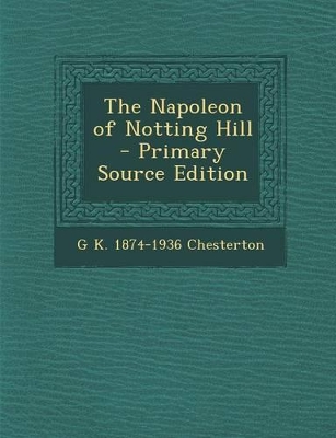 Book cover for The Napoleon of Notting Hill - Primary Source Edition