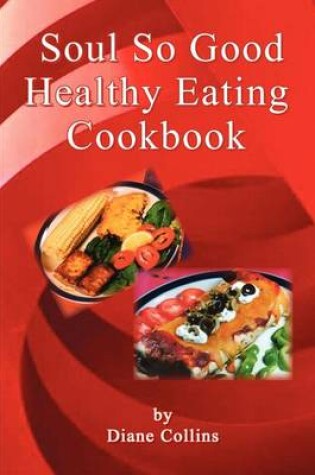 Cover of Soul So Good Healthy Eating Cookbook