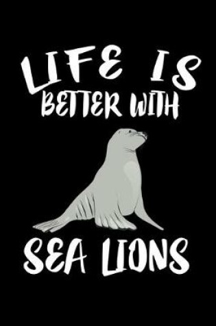Cover of Life Is Better With Sea Lions