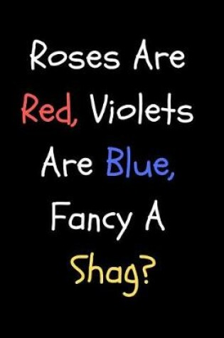 Cover of Roses Are Red, Violets Are Blue, Fancy a Shag?