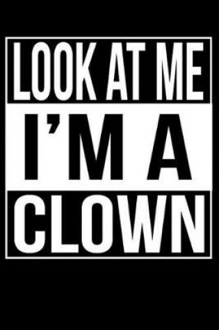 Cover of Look At Me I'm A Clown