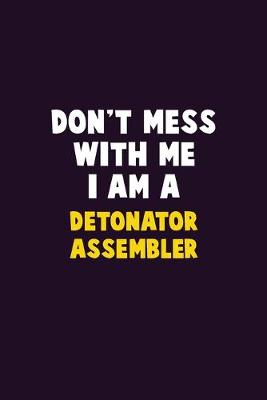 Book cover for Don't Mess With Me, I Am A Detonator Assembler