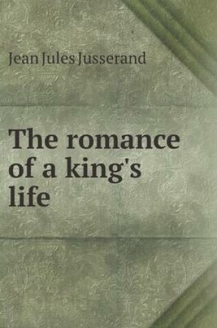 Cover of The romance of a king's life