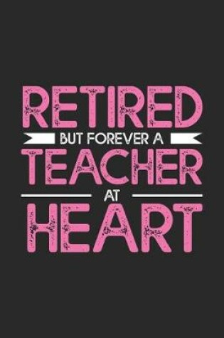 Cover of Retired But Forever A Teacher At Heart