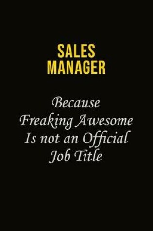 Cover of Sales Manager Because Freaking Awesome Is Not An Official Job Title