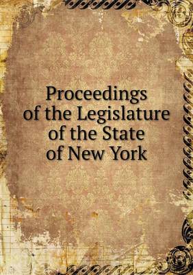 Book cover for Proceedings of the Legislature of the State of New York